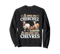 Si Vous Me Cherchez Je suis avec Mes Chèvres Sweatshirt