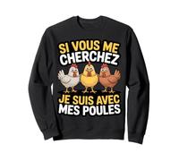 Si Vous Me Cherchez Je suis avec Mes Poules Humour Ferme Sweatshirt