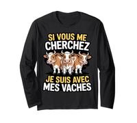 Si Vous Me Cherchez Je suis avec Mes Vaches Humour Ferme Manche Longue