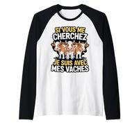 Si Vous Me Cherchez Je suis avec Mes Vaches Humour Ferme Manche Raglan