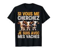 Si Vous Me Cherchez Je suis avec Mes Vaches Humour Ferme T-Shirt