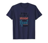 Si Vous me Donnez Un étudiant, Je l'aimerai Toujours T-Shirt