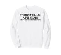 Si Vous me Trouvez Compatible, Veuillez Demander de l'aide Je ne Peux Pas être sauvé Sweatshirt