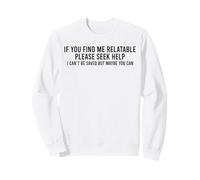 Si Vous me Trouvez Compatible, Veuillez Demander de l'aide Je ne Peux Pas être sauvé Sweatshirt