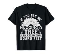 Si Vous me voyez étreindre Un Arbre, j'estime Le Nombre de Pieds de Planche T-Shirt
