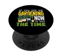Si Vous me voyez jardiner Maintenant, ce n'est Pas Le Moment de jardiner de façon Amusante PopSockets PopGrip Adhésif