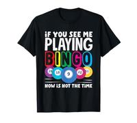 Si vous me voyez jouer au bingo, ce n'est pas le moment T-Shirt