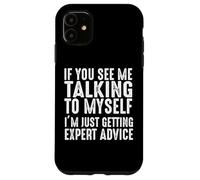 Si Vous me voyez me Parler à Moi-même, Je reçois Juste des Conseils d'experts Coque pour iPhone 11