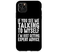 Si Vous me voyez me Parler à Moi-même, Je reçois Juste des Conseils d'experts Coque pour iPhone 11 Pro Max