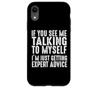 Si Vous me voyez me Parler à Moi-même, Je reçois Juste des Conseils d'experts Coque pour iPhone XR