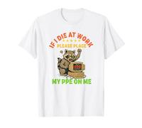 Si Vous mourez au Travail, Veuillez Placer Mon EPI Raccoon Coworker Office T-Shirt