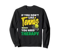 Si Vous n'aimez Pas la thérapie des Joueurs de Tennis Sweatshirt