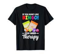 Si vous n'aimez pas le bingo, vous avez besoin d'une thérapie T-Shirt