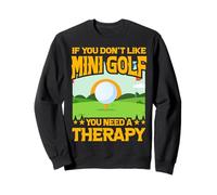 Si Vous n'aimez Pas Le Mini Golf, Vous Avez Besoin d'une thérapie Sweatshirt