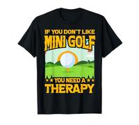 Si Vous n'aimez Pas Le Mini Golf, Vous Avez Besoin d'une thérapie T-Shirt