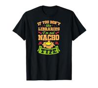 Si Vous n'aimez Pas Les bibliothèques, Je suis Nacho Type Funny Gag Joke T-Shirt