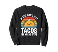 Si Vous n'aimez Pas Les Tacos, Je suis du Type Nacho - Fun Cute Taco Lover Sweatshirt