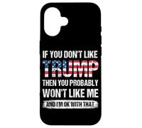 Si Vous n'aimez Pas Trump, Alors Vous ne m'aimerez Probablement Pas Coque pour iPhone 16