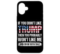 Si Vous n'aimez Pas Trump, Alors Vous ne m'aimerez Probablement Pas Coque pour iPhone 16 Plus