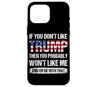 Si Vous n'aimez Pas Trump, Alors Vous ne m'aimerez Probablement Pas Coque pour iPhone 16 Pro Max