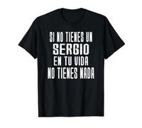 Si Vous n'avez Pas de Sergio dans Votre Vie - Un Cadeau pour Sergio T-Shirt Graphique avec Valeur, Homme, Noir, S