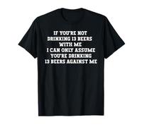 SI Vous NE BOISSEZ Pas 13 BIÈRES avec Moi T-Shirt