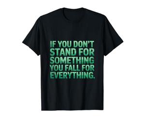 Si Vous ne défendez Pas Quelque Chose, Vous craquez pour Quoi Que ce Soit T-Shirt