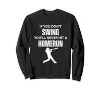 Si vous ne faites pas de swing, vous ne réussirez jamais un home run Sweatshirt