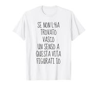 si vous ne l'avez pas trouvé vasco un sens à cette vie figuré je T-Shirt