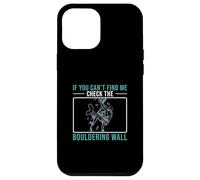 Si Vous ne me Trouvez Pas, jetez Un œil au Mur de Boulderer Coque pour iPhone 12 Pro Max