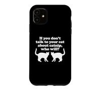 Si Vous ne Parlez Pas à Vos Chats de l'herbe à Chat, Qui Le fera? - Chat Coque pour iPhone 11