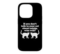 Si Vous ne Parlez Pas à Vos Chats de l'herbe à Chat, Qui Le fera? - Chat Coque pour iPhone 14 Pro