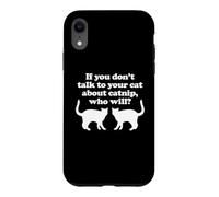 Si Vous ne Parlez Pas à Vos Chats de l'herbe à Chat, Qui Le fera? - Chat Coque pour iPhone XR