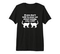 Si Vous ne Parlez Pas à Vos Chats de l'herbe à Chat, Qui Le fera? - Chat T-Shirt Haut de Gamme