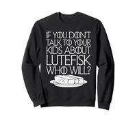 Si Vous ne Parlez Pas à Vos Enfants de Lutefisk Qui Le fera Sweatshirt