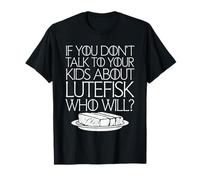 Si Vous ne Parlez Pas à Vos Enfants de Lutefisk Qui Le fera T-Shirt