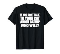 Si Vous ne Parlez Pas à Votre Chat de l'herbe à Chat, Qui Le fera T-Shirt