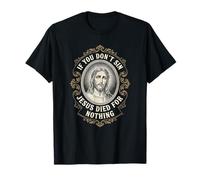 Si Vous ne péchez Pas, Jésus est Mort pour Rien Anti-chrétien T-Shirt