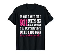 Si Vous ne Pouvez Pas Composer Le 911 avec Six Coups de Couteau, Vous feriez Mieux de flirter T-Shirt