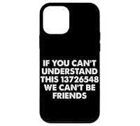 Si Vous ne Pouvez Pas Comprendre Cela, Nous ne Pouvons Pas être Amis Car Guy Coque pour iPhone 12 Mini