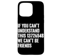 Si Vous ne Pouvez Pas Comprendre Cela, Nous ne Pouvons Pas être Amis Car Guy Coque pour iPhone 15 Pro Max