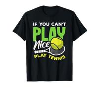 Si Vous ne Pouvez Pas Jouer à Nice Tennis Jouez au Tennis T-Shirt
