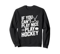 Si Vous ne Pouvez Pas Jouer gentiment, jouez au Hockey et à des Sports Amusants Sweatshirt