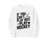 Si Vous ne Pouvez Pas Jouer gentiment, jouez au Hockey et à des Sports Amusants Sweatshirt