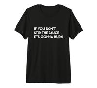 Si Vous Ne Remuez Pas La Sauce, Elle Va Brûler T-Shirt Haut de Gamme