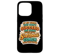 Si Vous ne réussissez Pas, Faites ce Que Votre entraîneur de Softball a Dit Coque pour iPhone 15 Pro Max