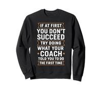 Si Vous ne réussissez Pas, Faites d'abord ce Que Votre entraîneur a Dit Sweatshirt