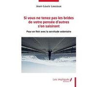 Si vous ne tenez pas les brides de votre pensée d'autres s'en saisiront Jean-Louis Lascoux (Auteur)