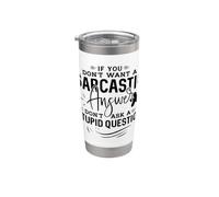 Si vous ne voulez pas de réponse sarcastique, ne posez pas de question stupide Gobelet isotherme en acier inoxydable double paroi