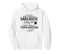 Si Vous ne Voulez Pas de réponse Sarcastique, ne posez Pas de Question Stupide Sweat à Capuche